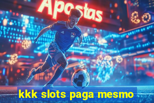 kkk slots paga mesmo